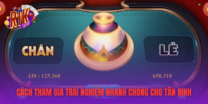 Cách tham gia trải nghiệm nhanh chóng cho tân binh