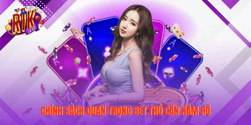 Chính sách quan trọng bet thủ cần nắm rõ