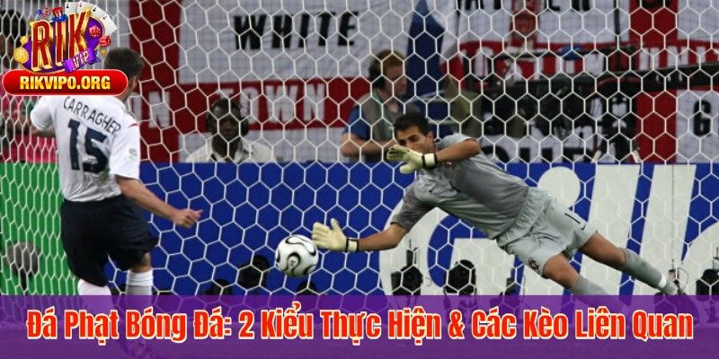 Đá Phạt Bóng Đá: 2 Kiểu Thực Hiện & Các Kèo Liên Quan