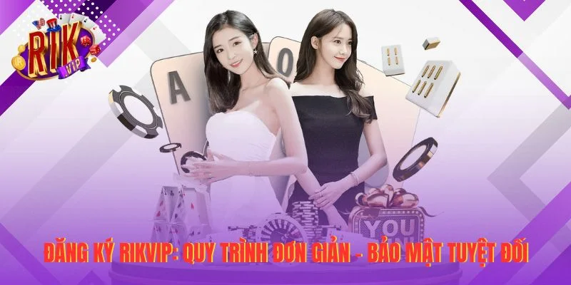 Đăng Ký RIKVIP: Quy Trình Đơn Giản - Bảo Mật Tuyệt Đối