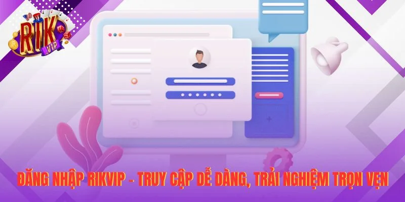 Đăng Nhập RIKVIP – Truy Cập Dễ Dàng, Trải Nghiệm Trọn Vẹn
