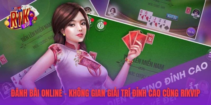 Đánh Bài Online – Không Gian Giải Trí Đỉnh Cao Cùng RIKVIP