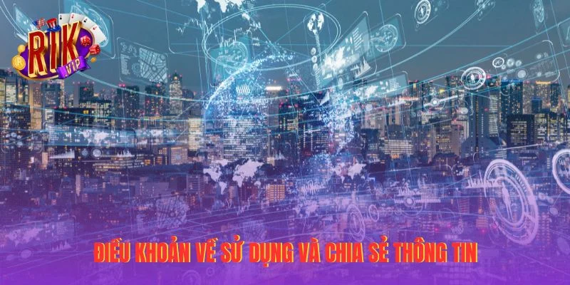 Điều khoản về sử dụng và chia sẻ thông tin