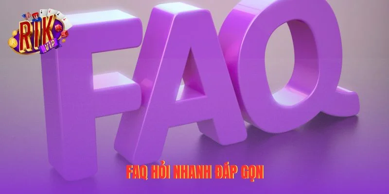 FAQ hỏi nhanh đáp gọn