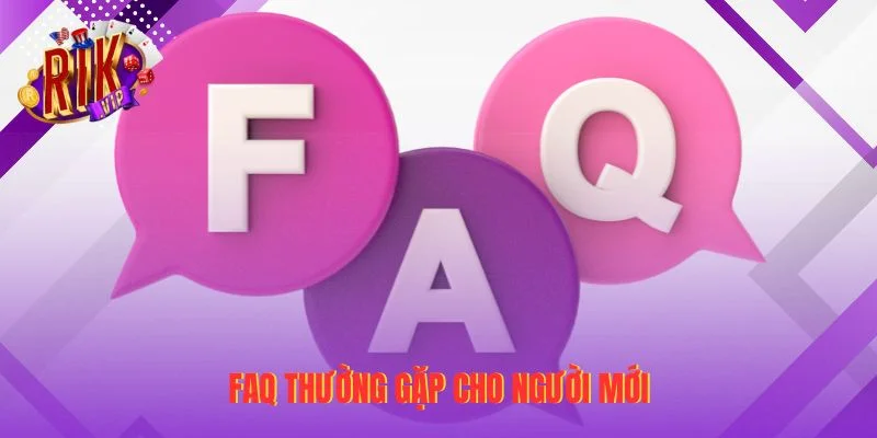 FAQ thường gặp cho người mới