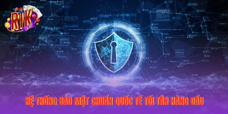 Hệ thống bảo mật chuẩn quốc tế tối tân hàng đầu