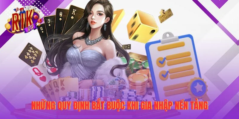 Những quy định bắt buộc khi gia nhập nền tảng