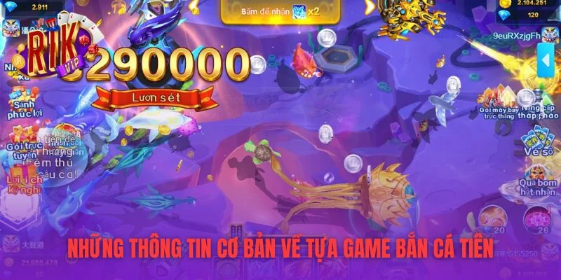 Những thông tin cơ bản về tựa game bắn cá tiên