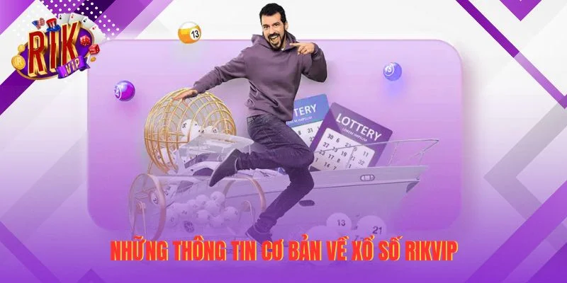 Những thông tin cơ bản về Xổ số Rikvip