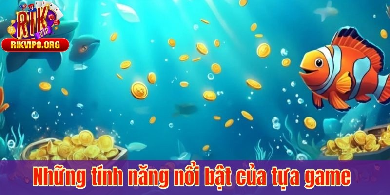 Những tính năng nổi bật của tựa game