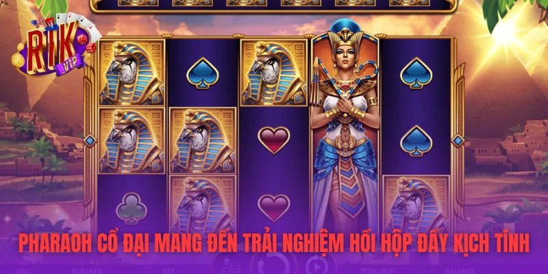 Pharaoh Cổ Đại mang đến trải nghiệm hồi hộp đầy kịch tính