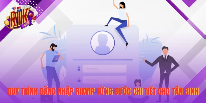 Quy trình đăng nhập RIKVIP từng bước chi tiết cho tân binh