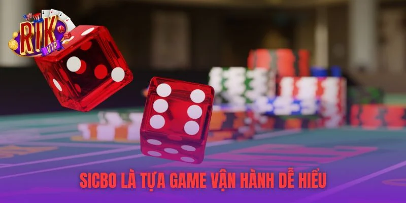Sicbo là tựa game vận hành dễ hiểu