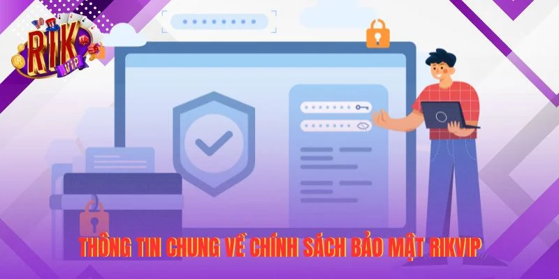 Thông tin chung về chính sách bảo mật RIKVIP
