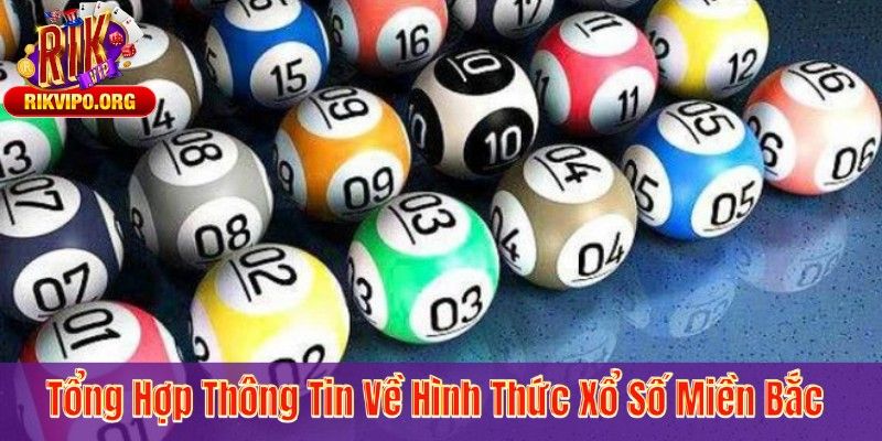 Tổng Hợp Thông Tin Về Hình Thức Xổ Số Miền Bắc