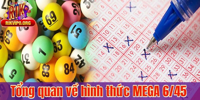 Tổng quan về hình thức MEGA 6/45