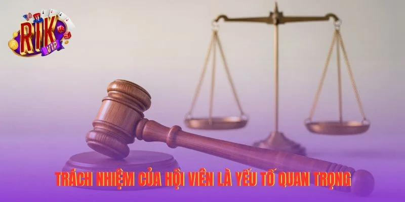 Trách nhiệm của hội viên là yếu tố quan trọng