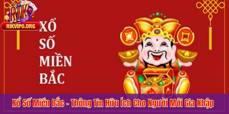 Xổ Số Miền Bắc - Thông Tin Hữu Ích Cho Người Mới Gia Nhập