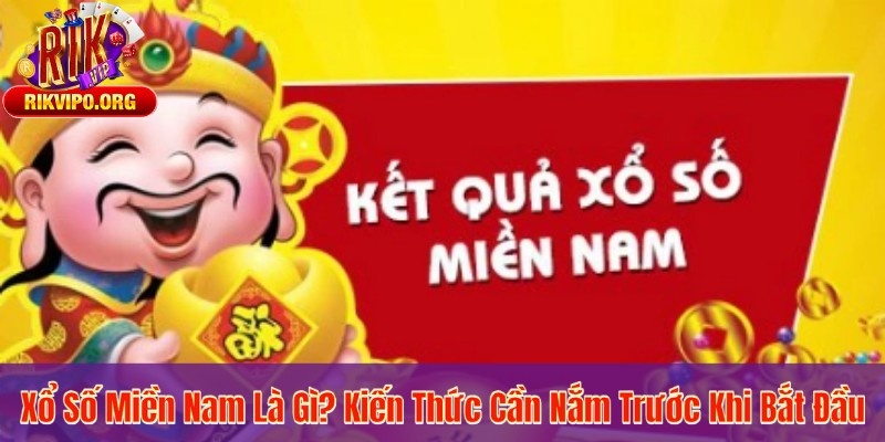 Xổ Số Miền Nam Là Gì? Kiến Thức Cần Nắm Trước Khi Bắt Đầu