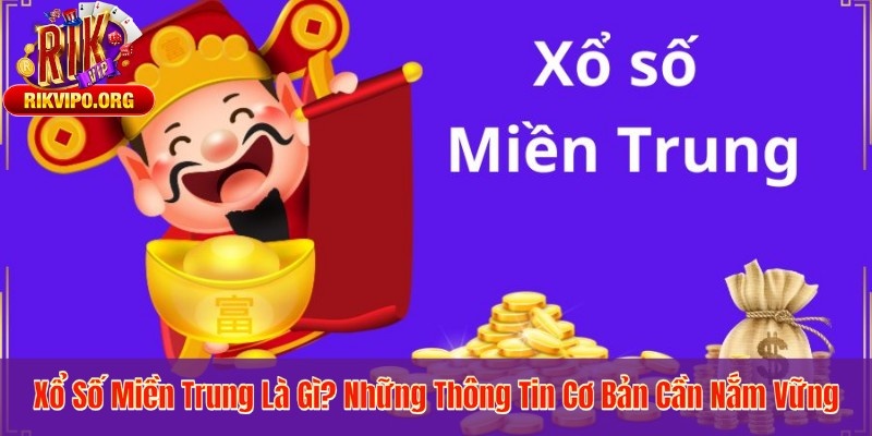 Xổ Số Miền Trung Là Gì? Những Thông Tin Cơ Bản Cần Nắm Vững