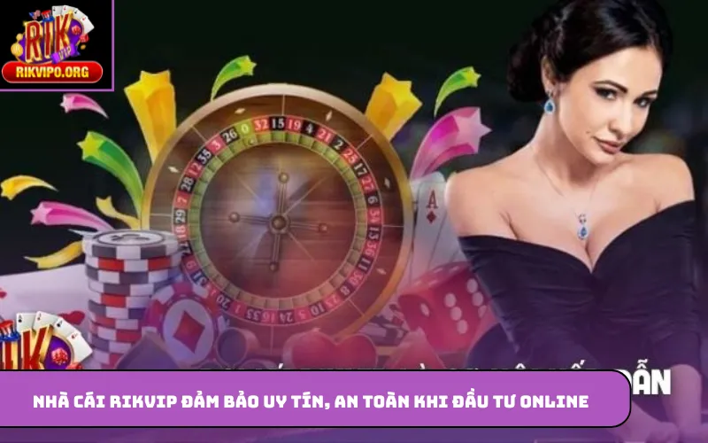 Nhà cái Rikvip đảm bảo uy tín, an toàn khi đầu tư online