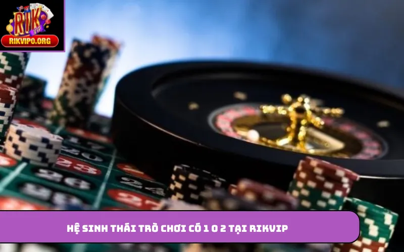 Hệ sinh thái trò chơi có 1 0 2 tại Rikvip