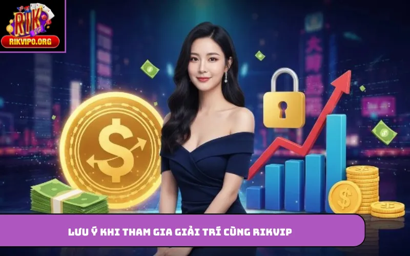 Lưu ý khi tham gia giải trí cùng Rikvip