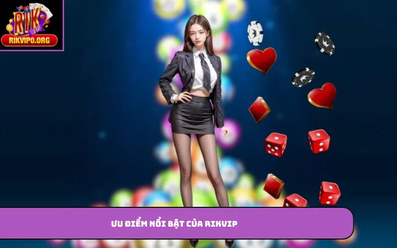 Ưu điểm nổi bật của Rikvip